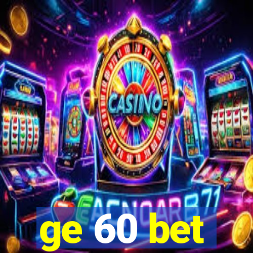 ge 60 bet